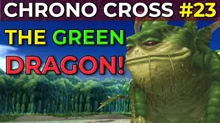 Chrono Cross Walkthrough - The Green Dragon & Gaea's Navel Guide! - Part 23