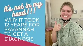 It's not in my head: Savannah's story of unexplained illness