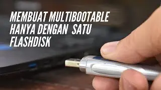 CARA MEMBUAT MULTIBOOTABLE HANYA DENGAN SATU FLASHDISK