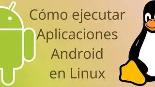 C&oacute;mo ejecutar aplicaciones Android en Linux con Waydroid