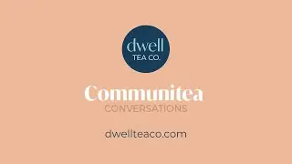 Communitea Conversations: Dwell Tea Co. x Resilient Child Therapy Institute
