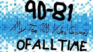My Top 100 Video Games Of All Time - 90-81 - 23 Days Until Smash!