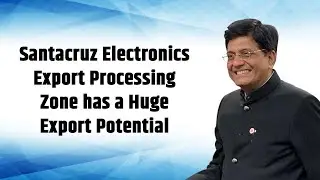 Santacruz Electronics Export Processing Zone has a Huge Export Potential