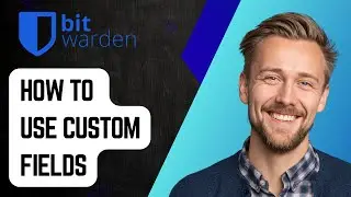 How To Use Bitwarden Custom Fields [2025 Guide]