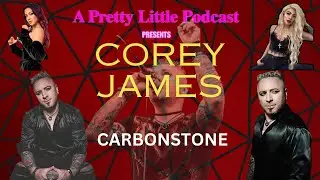 Ep.36 Corey James Dynamic Singer of Carbonstone - Soul of Industrial Metal - A Pretty Little Podcast