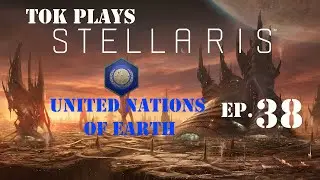 Tok plays Stellaris - United Nations of Earth ep. 38 - Late To The Party