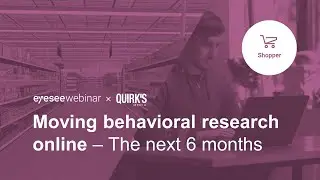EyeSee x Quirk's webinar pt.3: Shopper insights