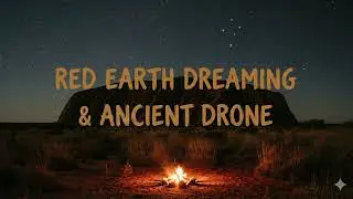 Red Earth Dreaming & Ancient Drone