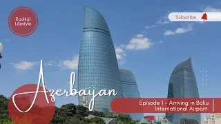 EP. 1 Arriving in Baku International Airport
