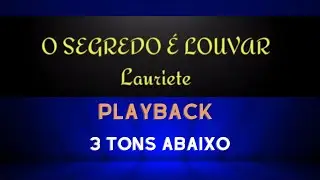 O SEGREDO É LOUVAR - PLAYBACK - 3 TONS ABAIXO - Lauriete