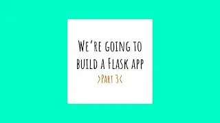 Flask app tutorial, part 3