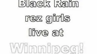 Rlack Rain - Rez Girls Live At Winnipeg