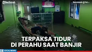 Banjir Paksa Ribuan Warga Kalsel Mengungsi, Bakrie Terpaksa Tidur di Perahu