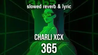 Charli xcx - 365 |slowed reverb & lyric|
