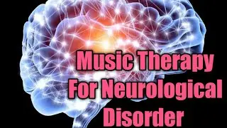 Music Therapy For Neurological Disorder
