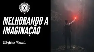 Melhorando a sua imaginação - Mágicka Visual VI