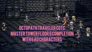 Octopath traveler Champions of the Continent:Floor 6 master Tower Completion with 6 a0 characters.