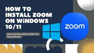 How to Install Zoom on Windows 10 & 11 | Step-by-Step Guide | Secure 2 Cyber