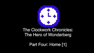 The Clockwork Chronicles: The Hero of Wonderberg | Part Four: Home [1]