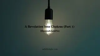 A Revelation Into Chakras Part 1 - A New Transmission from Universal Consciousness EllaeenahJadeFire