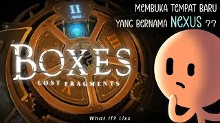 Membuka Tempat baru yang bernama Nexus - Boxes the Lost Fragments Part 2