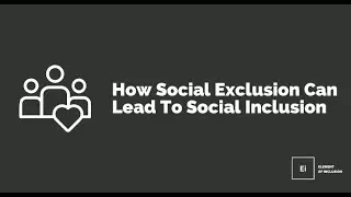 How Social Exclusion Can Lead To Social Inclusion