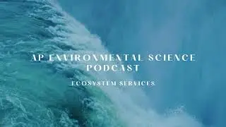 AP Environmental Science Podcast | Ecosystem Services