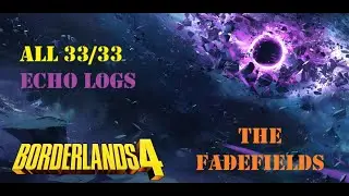ALL 33/33 ECHO LOGS The Fadefields (Borderlands 4)