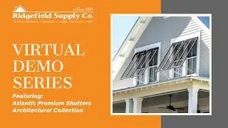 Ridgefield Supply Virtual Demo Series: Atlantic Premium Shutters - Architectural Collection