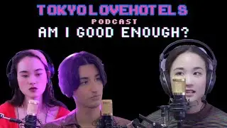 Am I Good Enough? | Tokyo Love Hotels Podcast