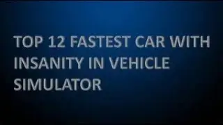 TOP 12 FASTEST CAR WITH INSANITY IN VEHICLE SIMULATOR