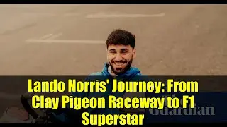 Lando Norris' Journey: From Clay Pigeon Raceway to F1 Superstar