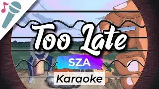 SZA - Too Late - Karaoke Instrumental (Acoustic)