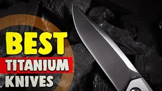 Best Titanium Knives in 2021 &ndash; Real Field Reviews!
