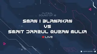 Round of 16 | Futsal : SMAN 1 Blanakan Vs SMAIT Daarul Quran Mulia