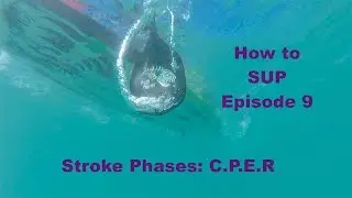 The Phases of the Stand Up Paddle Stroke: How to SUP Part 9