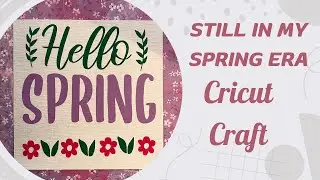 Ep 55 Springtime Cricut Crafting