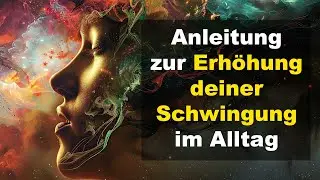Anleitung zur Erh&ouml;hung deiner Schwingung | Mehr Energie und positive Frequenzen im Alltag