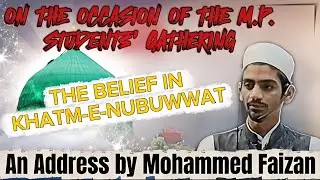 The Belief in Khatm-e-Nubuwwat | Address by Mohammed Faizan | MP Students&rsquo; Gathering