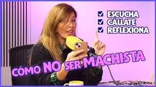 CÓMO DEJAR de ser MACHISTAS, con PATRICIA ESPEJO | Estirando el chicle 7x13