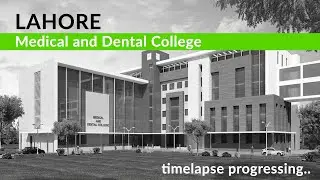 Lahore Medical and Dental College (LMDC - Pakistan) Timelapse Progress