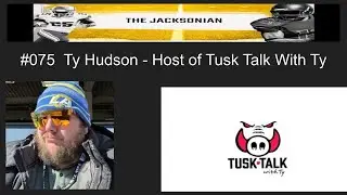 The Jacksonian #075 Ty Hudson - Host of Tusk Talk With Ty