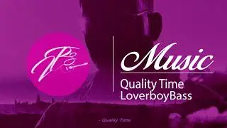 LoverboyBass - Quality Time