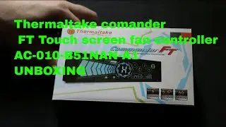Thermaltake comander FT Touch screen fan controller AC-010-B51NAN-A1 UNBOXING