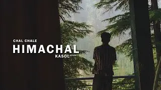 Exploring Kasol : CAHL CHALE HIMACHAL Season 1 | Cinematic video |  4 days in kasol