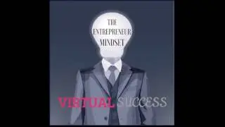 The Entrepreneur Mindset To Get Real Success With Virtual Teams