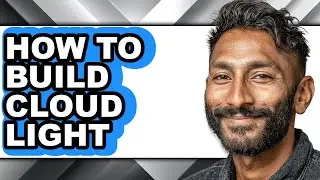 How to Build Cloud Light - Easy Guide