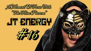 A Moment of Focus with &ldquo;The Feline Phenom&rdquo; JT Energy #16