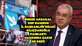 DSP Samsun İlk Başkanlığı'nda Kılıçdaroğlu Pankartı! Aksakal Gündem Olan Kare Hakkında Bakın Ne Dedi