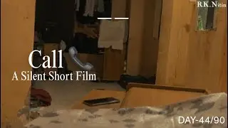Call 📞 | A Silent Short Film -BY RK Nitin | DAY-44/90